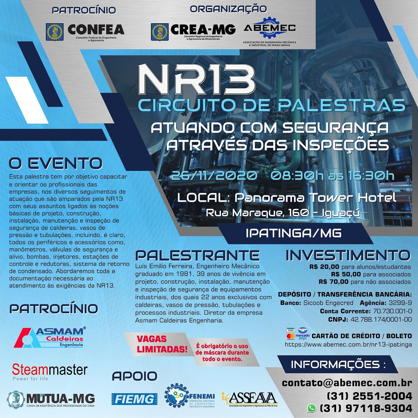 A ABEMEC-MG Associação de Engenharia Mecânica e Industrial de Minas Gerais, com o apoio do CREA-MG, MÚTUA, FIEMG E FENEMI, com o Patrocínio do CONFEA, ASMAM Caldeiras e Steammaster, convidam você a participar da palestra “Atuando com segurança através das inspeções” de NR13 em Ipatinga.CLIQUE AQUI E FAÇA SUA INSCRIÇÃO!! http://www.abemec.com.br/nr13-ipatinga/pagamento.html