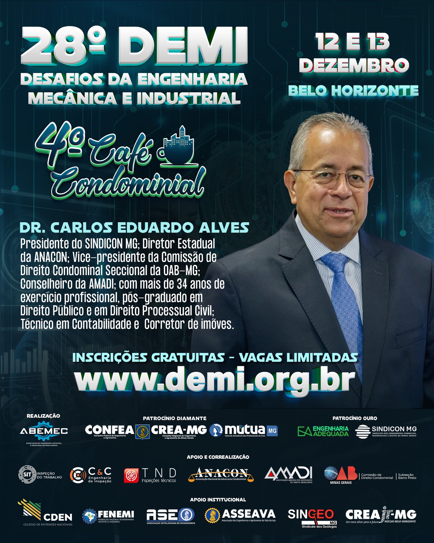Vem aí o 28º DEMI – Desafios da Engenharia Mecânica e Industrial e o CAFÉ CONDOMINIAL ACONTECE DENTRO DO EVENTO!⚙️O encontro definitivo para quem respira inovação, tecnologia e o futuro da engenharia!PALESTRANTE: Dr. Carlos Eduardo Alves de Queiroz. Presidente do SINDICON MG; Diretor Estadual da ANACON; Vice-presidente da Comissão de Direito Condominial Seccional da OAB-MG; Conselheiro da AMADI; com mais de 34 anos de exercício profissional, pós-graduado em Direito Público e em Direito Processual Civil; Técnico em Contabilidade e Corretor de Imóveis.⚙️Realizado pela ABEMEC-MG, com o patrocínio do CONFEA, CREA-MG e MÚTUA-MG, o DEMI chega à sua 28ª edição nos dias 12 e 13 de dezembro reunindo profissionais, estudantes e especialistas para dois dias intensos de conhecimento, networking e inspiração. O que você vai encontrar no 28º DEMI?Palestras técnicas de alto impacto com temas atuais da Engenharia Mecânica e Industrial 🧠⚙️Debates sobre inovação, automação e avanços tecnológicos que estão moldando o futuro da profissão 🤖Insights exclusivos com profissionais renomados do setor Um ambiente dinâmico para ampliar sua rede de contatos e oportunidades 🤝 Por que participar?Porque o DEMI é o espaço onde ideias ganham força, projetos encontram caminhos e carreiras se transformam. Um evento feito por engenheiros, para engenheiros — e para todos que querem estar na linha de frente da evolução tecnológica. 🌍 Marque na agenda: 12 e 13 de dezembro Prepare-se para viver uma experiência única na engenharia!🌐 Inscrições poderão ser feitas no: www.demi.org.brNão fique de fora! Sua próxima grande inspiração pode nascer aqui. ⚙️