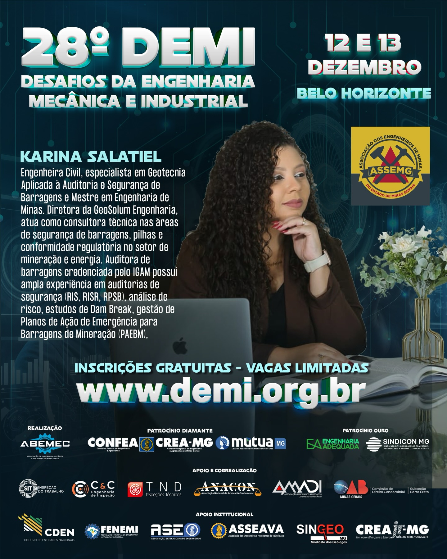 Vem aí o 28º DEMI – Desafios da Engenharia Mecânica e Industrial! ⚙️O encontro definitivo para quem respira inovação, tecnologia e o futuro da engenharia! E teremos Karina Salatiel e muitos outros palestrantes especializados em diversas áreas técnicas e de gestão. Karina é Engenheira Civil, especialista em Geotecnia Aplicada à Auditoria e Segurança de Barragens e Mestre em Engenharia de Minas. Diretora da GeoSolum Engenharia, atua como consultora técnica nas áreas de segurança de barragens, pilhas e conformidade regulatória no setor de mineração e energia.Auditora de barragens credenciada pelo IGAM, possui ampla experiência em auditorias de segurança (RIS, RISR, RPSB), análise de risco, estudos de Dam Break, gestão de Planos de Ação de Emergência para Barragens de Mineração (PAEBM), protocolos e atualizações de ACO, RCO e DCO, além de atuação em resposta a emergências, gerenciamento de crises e continuidade dos negócios.Desenvolve e implementa Planos de Gerenciamento de Riscos de Barragens (PGRBM), aplicando metodologias como HIRA e FMEA. Possui sólida experiência em legislação minerária e ambiental, com domínio das NRMs, Resoluções e Portarias da ANM, da Resolução ANM nº 95/2022 e das regulamentações do IGAM e FEAM. Atua com sistemas de gestão como SIGBM e SIGIBAR, além de monitoramento geotécnico em estruturas de mineração, PCHs e UHEs. Marque na agenda: 12 e 13 de dezembro Prepare-se para viver uma experiência única na engenharia!🌐 Inscrições poderão ser feitas no: www.demi.org.brNão fique de fora! Sua próxima grande inspiração pode nascer aqui. ⚙️